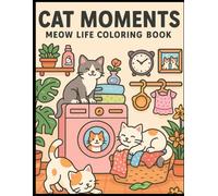 Cat Moments Meow Life Coloring Book for Adults, Kids and Teens - Relaxing Cat & Dog Coloring Book: A Delightful Cat Coloring Book for Cat Lovers, Pet ... Pages for Stress Relief & Creativity