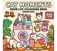 Cat Moments: Meow Life Colouring Book for All Ages: Adorable Colouring Pages Perfect for Animal Lovers (Hikaru Kotz Colouring Books)