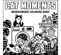 Cat Moments Monochrome Coloring Book: Cat Illustrations, Cozy Everyday Moments | Designs for Kids, Adults, Teens and Stress Relief