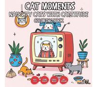 Cat Moments Naughty Cats with Cattitude Coloring Book - for Kids, Teens, Adults and Seniors with Easy and Simple Designs for Relaxation and Stress ... and Simple Designs for Relaxation and Str)