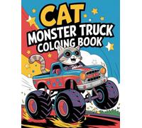Cat Monster Truck Coloring Book: Fun & Whimsical Designs for Kids, Teens, Adorable Cats Driving Monster Trucks