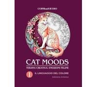 CAT MOODS: Il Linguaggio del Colore (Volume 1) - Edizione Artistica: Guida pratica per comprendere e regolare le emozioni attraverso il colore