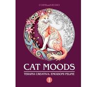 Cat Moods. Terapia Creativa: Emozioni Feline. Volume 1: Colorare emozioni e rilassarsi con la creatività - con teoria del colore e palette ispirazionali