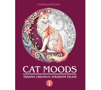 Cat Moods. Terapia Creativa: Emozioni Feline. Volume 1: Colorare emozioni e rilassarsi con la creatività - con teoria del colore e palette ispirazionali