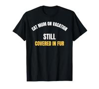 Cat Mum On Vacation Still Covered in Fur Funny Saying Design T-Shirt