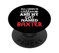 Cat Name Baxter Gifts All I Need Is Coffee Cat Named Baxter PopSockets Adhesive PopGrip