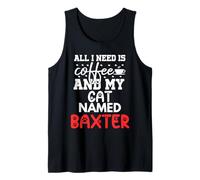 Cat Name Baxter Gifts All I Need is Coffee Cat Named Baxter Tank Top