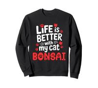Cat Name Bonsai Life Is Better With My Cat Bonsai Sweatshirt