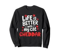 Cat Name Cheddar Life Is Better With My Cat Cheddar Sweatshirt