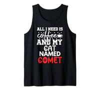 Cat Name Comet Gifts All I Need is Coffee Cat Named Comet Tank Top