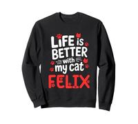 Cat Name Felix Life Is Better With My Cat Felix Sweatshirt