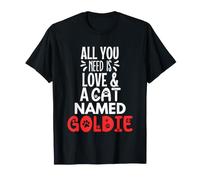 Cat Name Goldie Design - All You Need is Love! T-Shirt