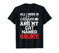 Cat Name Goldie Gifts All I Need is Coffee Cat Named Goldie T-Shirt
