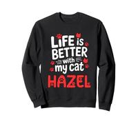 Cat Name Hazel Life Is Better With My Cat Hazel Sweatshirt