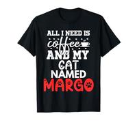 Cat Name Margo Gifts All I Need is Coffee Cat Named Margo T-Shirt