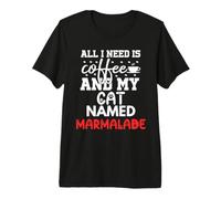 Cat Name Marmalade Gifts All I Need is Coffee Cat Named Premium T-Shirt