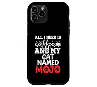 Cat Name Mojo Gifts All I Need Is Coffee Cat Named Mojo Case for iPhone 11 Pro