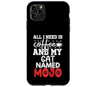 Cat Name Mojo Gifts All I Need Is Coffee Cat Named Mojo Case for iPhone 11 Pro Max