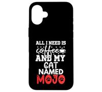 Cat Name Mojo Gifts All I Need Is Coffee Cat Named Mojo Case for iPhone 16 Plus