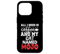 Cat Name Mojo Gifts All I Need Is Coffee Cat Named Mojo Case for iPhone 16 Pro