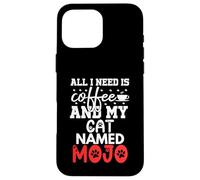 Cat Name Mojo Gifts All I Need Is Coffee Cat Named Mojo Case for iPhone 16 Pro Max