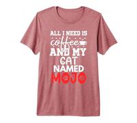 Cat Name Mojo Gifts All I Need is Coffee Cat Named Mojo Premium T-Shirt
