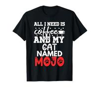 Cat Name Mojo Gifts All I Need is Coffee Cat Named Mojo T-Shirt