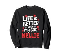 Cat Name Nellie Life Is Better With My Cat Nellie Sweatshirt