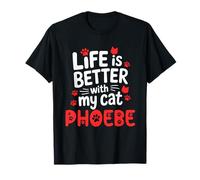 Cat Name Phoebe Life is Better with My Cat Phoebe T-Shirt