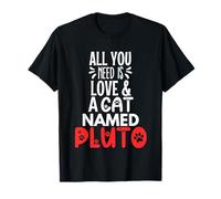 Cat Name Pluto Design - All You Need is Love! T-Shirt