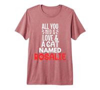 Cat Name Rosalie Design - All You Need is Love! Premium T-Shirt