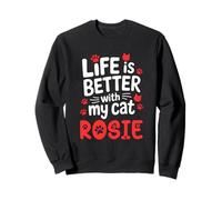 Cat Name Rosie Life Is Better With My Cat Rosie Sweatshirt