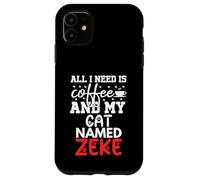 Cat Name Zeke Gifts All I Need Is Coffee Cat Named Zeke Case for iPhone 11