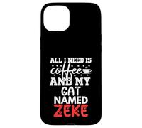 Cat Name Zeke Gifts All I Need Is Coffee Cat Named Zeke Case for iPhone 15 Plus