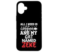 Cat Name Zeke Gifts All I Need Is Coffee Cat Named Zeke Case for iPhone 16 Plus