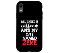 Cat Name Zeke Gifts All I Need Is Coffee Cat Named Zeke Case for iPhone XR