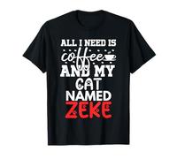 Cat Name Zeke Gifts All I Need is Coffee Cat Named Zeke T-Shirt
