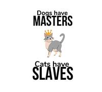 Cat Notebook: "Dogs Have Masters, Cats Have Slaves" journal, cat lover gift diary, notebook 6 x 9 120 Pages
