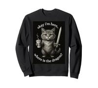 Cat Ok I'm Here Where Is The Dragon Sweatshirt