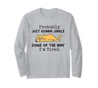 Cat Probably Just Gonna Jingle Some of The Way I'm Tired Long Sleeve T-Shirt