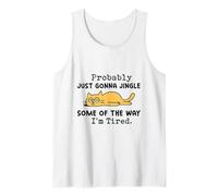 Cat Probably Just Gonna Jingle Some of The Way I'm Tired Tank Top