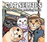 Cat Selfies Coloring Book: ̀50 Cute and Funny Cats Taking Selfies in Adorable Adventures, Silly Poses, and Cozy Everyday Moments for Adults and Teens