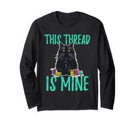 Cat Sewing Hoarding Needlework Art This Thread is Mine Long Sleeve T-Shirt