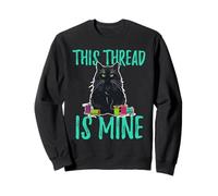 Cat Sewing Hoarding Needlework Art this thread is mine Sweatshirt