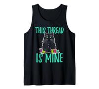 Cat Sewing Hoarding Needlework Art This Thread is Mine Tank Top