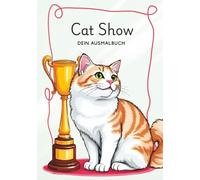 Cat Show - Dein Ausmalbuch: Schnurriger Ausmalspaß für Kinder