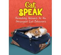 Cat Speak: Revealing Answers to the Strangest Cat Behaviours (Cats Rule!)