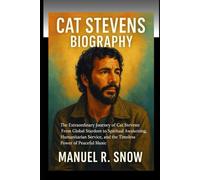 Cat Stevens biography: The Extraordinary Journey of Cat Stevens: From Global Stardom to Spiritual Awakening, Humanitarian Service, and the Timeless Power of Peaceful Music