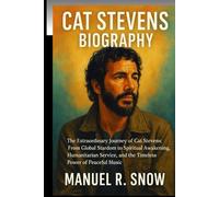 Cat Stevens biography: The Extraordinary Journey of Cat Stevens: From Global Stardom to Spiritual Awakening, Humanitarian Service, and the Timeless Power of Peaceful Music