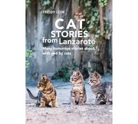 Cat Stories from Lanzarote: Many humorous stories about, with and by cats
